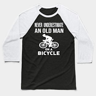 never underestimate an old man on a bicycle Baseball T-Shirt